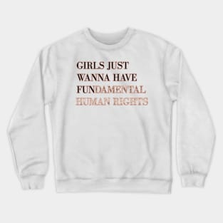 Girls just wanna have fundamental human rights Crewneck Sweatshirt